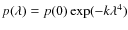 $p(\lambda)=p(0)\exp(-k\lambda^4)$