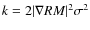 $k=2\arrowvert\nabla{RM}\arrowvert^2 \sigma^2$