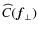 $\widehat{C}(\vec{f}_{\perp})$