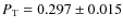 $P_{\rm T} = 0.297 \pm 0.015$