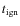 $t_{\rm ign}$