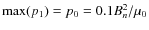 ${\rm max}(p_1)=p_0=0.1B_n^2/\mu _0$