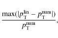 \begin{eqnarray*}\frac{{\rm max}(\vert p^{\rm lin}_{\rm T}-p^{\rm num}_{\rm T}\vert)}{p^{\rm num}_{\rm T}},
\end{eqnarray*}