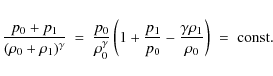 \begin{eqnarray*}\frac{p_0+p_1}{(\rho_0+\rho_1)^{\gamma}}&=&\frac{p_0}{\rho_0^{\...
...ac{p_1}{p_0}-\frac{\gamma\rho_1}{\rho_0}\right)\;=\;{\rm const.}
\end{eqnarray*}