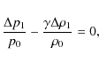 \begin{eqnarray*}\frac{\Delta p_1}{p_0}-\frac{\gamma\Delta\rho_1}{\rho_0}=0,
\end{eqnarray*}