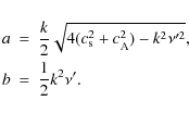 \begin{eqnarray*}a&=&\frac{k}{2}\sqrt{4(c^2_{\rm s}+c^2_{\rm A})-k^2\nu^{\prime 2}}, \\
b&=&\frac{1}{2}k^2\nu^{\prime}.
\end{eqnarray*}
