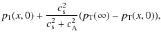 $\displaystyle p_1(x,0)+\frac{c^2_{\rm s}}{c^2_{\rm s}+c^2_{\rm A}}(p_{\rm T}(\infty)-p_{\rm T}(x,0)),$