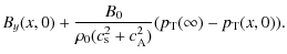 $\displaystyle B_y(x,0)+\frac{B_0}{\rho_0(c^2_{\rm s}+c^2_{\rm A})}(p_{\rm T}(\infty)-p_{\rm T}(x,0)).$