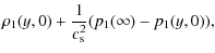 $\displaystyle \rho_1(y,0)+\frac{1}{c_{\rm s}^2}(p_1(\infty)-p_1(y,0)),$
