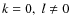 $k=0,\;l\neq0$