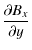 $\displaystyle \frac{\partial B_x}{\partial y}$