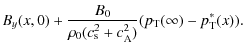 $\displaystyle B_y(x,0)+\frac{B_0}{\rho_0(c^2_{\rm s}+c^2_{\rm A})}(p_{\rm T}(\infty)-p_{\rm T}^*(x)).$