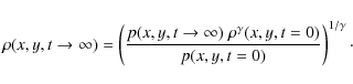 \begin{displaymath}\rho(x,y,t\to\infty)=\left(\frac{p(x,y,t\to\infty)\;\rho^{\gamma}(x,y,t=0)}{p(x,y,t=0)}\right)^{1/\gamma}\cdot
\end{displaymath}