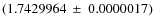 $(1.7429964 ~ \pm ~ 0.0000017)$