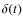 $\delta(t)$