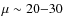 $\mu \sim
20{-}30$
