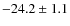 $-24.2 \pm 1.1$