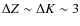 $\Delta Z \sim \Delta K \sim 3$