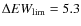 $\Delta EW_{\rm lim}=5.3$