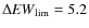$\Delta {\it EW}_{\rm lim}=5.2$