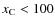 $x_{\rm C}<100$