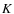 $\it K$