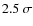 $2.5~\sigma$