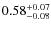 $\rm0.58_{-0.08}^{+0.07}$
