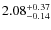 $\rm 2.08_{-0.14}^{+0.37}$