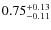 $\rm0.75_{-0.11}^{+0.13}$