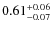 $\rm0.61_{-0.07}^{+0.06}$