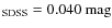 $_{\rm SDSS} = 0.040~\rm {mag}$