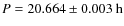 $P = 20.664 \pm 0.003~\rm {h}$