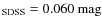 $_{\rm SDSS} = 0.060~{\rm mag}$