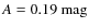 $A = 0.19~{\rm mag}$