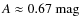 $A \approx 0.67~{\rm mag}$