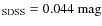 $_{\rm SDSS} = 0.044~{\rm mag}$
