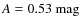 $A = 0.53~{\rm mag}$