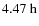 $4.47~{\rm h}$
