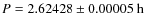 $P = 2.62428 \pm 0.00005~{\rm h}$