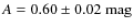$A = 0.60 \pm 0.02~{\rm mag}$