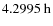 $4.2995~{\rm h}$