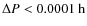 $\Delta P < 0.0001~\rm {h}$