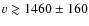 $v\gtrsim 1460\pm 160$