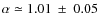 $\alpha\simeq 1.01~\pm ~0.05$