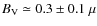 $B_{\rm V}\simeq 0.3\pm 0.1~\mu$
