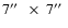 $7\hbox{$^{\prime\prime}$ }~\times~7\hbox{$^{\prime\prime}$ }$