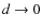 $d\rightarrow 0$