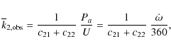 \begin{displaymath}\overline k_{\rm 2, obs} = \frac{1}{c_{21} + c_{22}} ~ \frac{P_a}{U}
= \frac{1}{c_{21} + c_{22}} ~ \frac{\dot{\omega}}{360} ,
\end{displaymath}