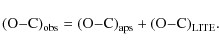 \begin{displaymath}\rm (O{-}C)_{obs} = (O{-}C)_{aps} + (O{-}C)_{LITE}.
\end{displaymath}
